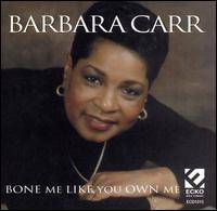 Barbara Carr Bone Me Like You Own Me