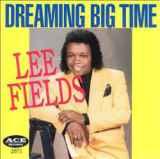 Lee Fields - Dreaming Big Time