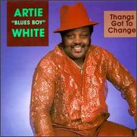 Artie Blues Boy White Bluesboy Thangs Gotta Change